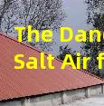 The Dangers of Salt Air for Coastal Roofing Systems